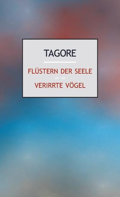 Cover: 9783932337499 | Flüstern der Seele. Verirrte Vögel | Rabindranath Tagore | Buch | 2011