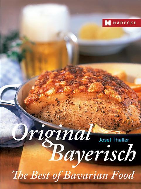 Cover: 9783775008044 | Original Bayerisch - The Best of Bavarian Food | Josef Thaller | Buch