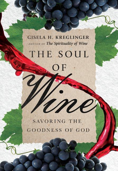 Cover: 9780830845842 | The Soul of Wine - Savoring the Goodness of God | Gisela H. Kreglinger