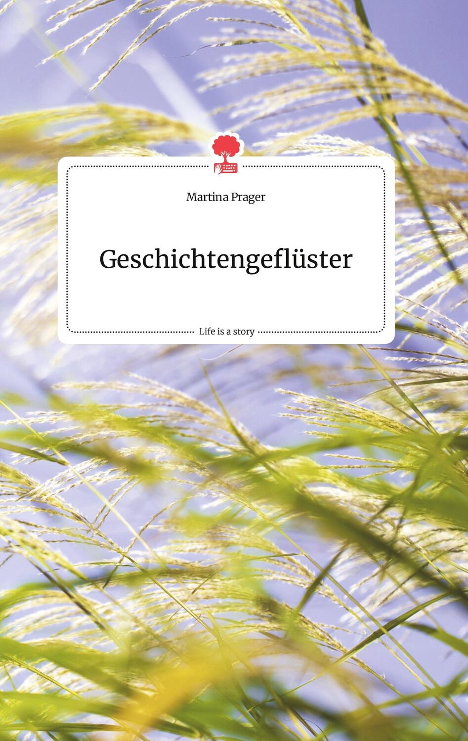 Cover: 9783990874387 | Geschichtengeflüster. Life is a Story - story.one | Martina Prager