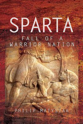 Cover: 9781473874725 | Sparta | Fall of a Warrior Nation | Philip Matyszak | Buch | Gebunden