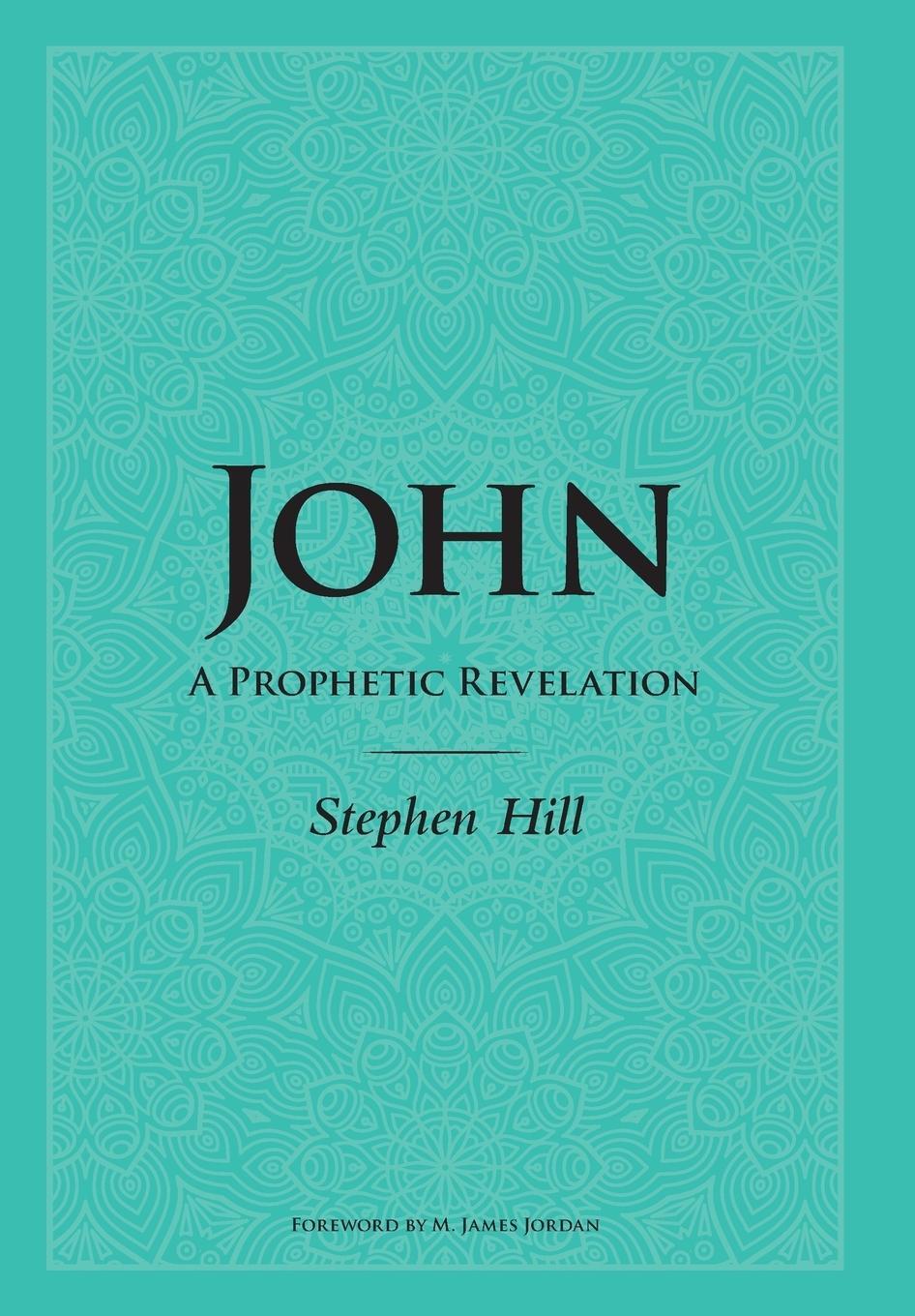 Cover: 9780473472467 | John | A Prophetic Revelation | Stephen Hill | Buch | Englisch | 2019