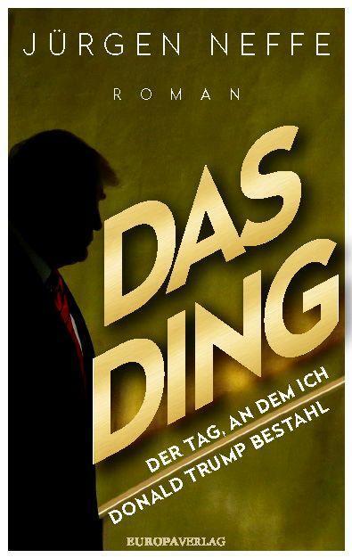 Cover: 9783958903401 | Das Ding - Der Tag, an dem ich Donald Trump bestahl | Roman | Neffe