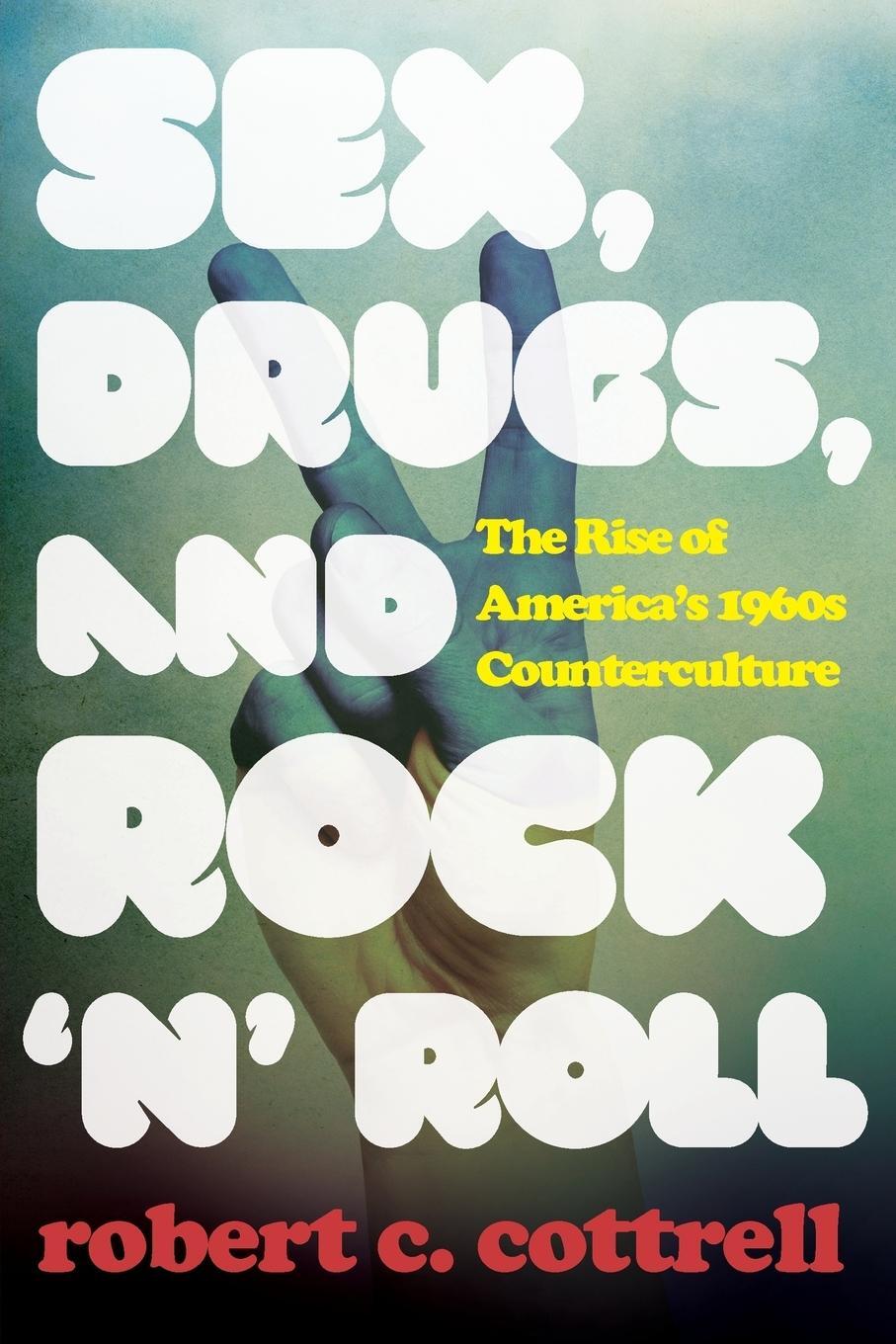 Cover: 9781538111116 | Sex, Drugs, and Rock 'n' Roll | Robert C. Cottrell | Taschenbuch