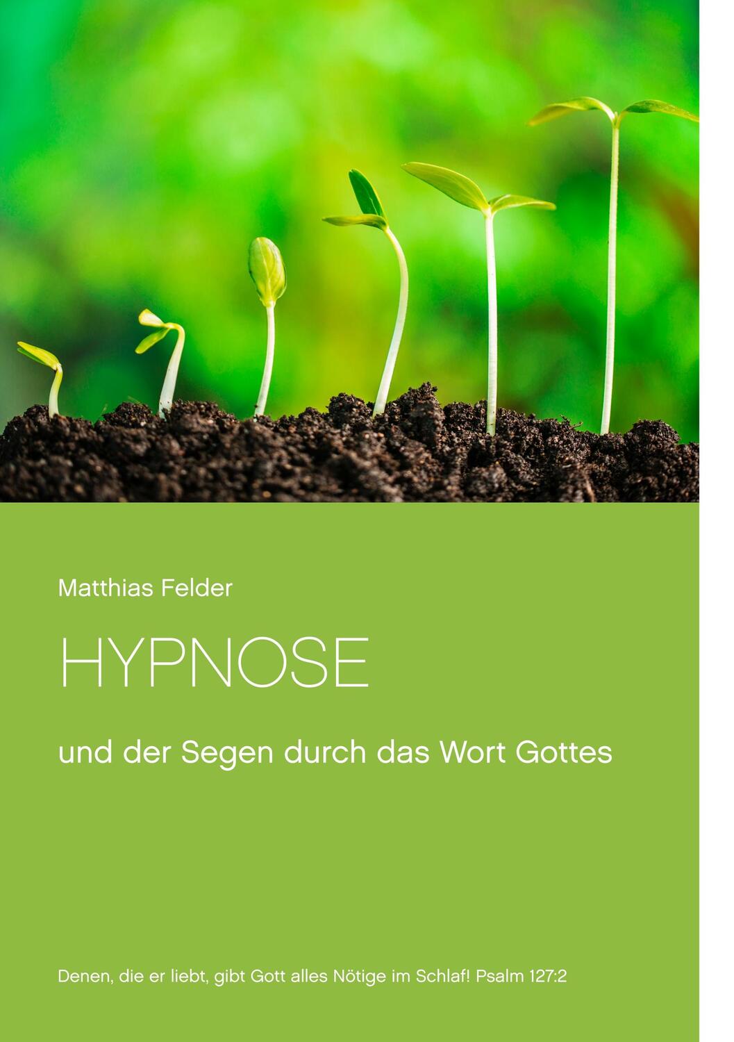 Cover: 9783739248462 | Hypnose | und der Segen durch das Wort Gottes | Matthias Felder | Buch