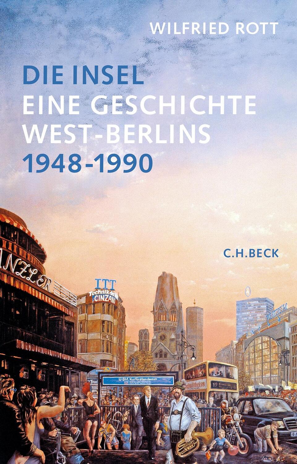 Cover: 9783406771415 | Die Insel | Eine Geschichte West-Berlins. 1948-1990 | Wilfried Rott