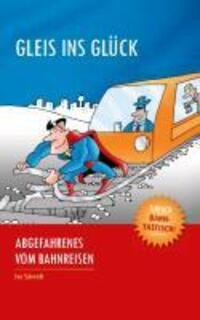 Cover: 9783848256990 | Gleis ins Glück | Abgefahrenes vom Bahnreisen | Ivo Schmidt | Buch