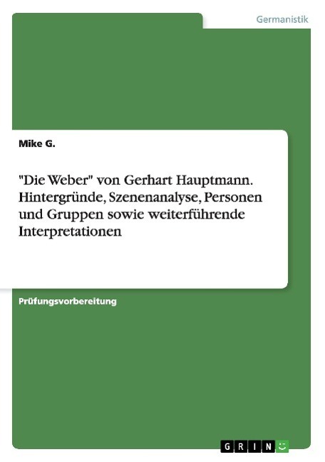 Cover: 9783668162457 | "Die Weber" von Gerhart Hauptmann. Hintergründe, Szenenanalyse,...