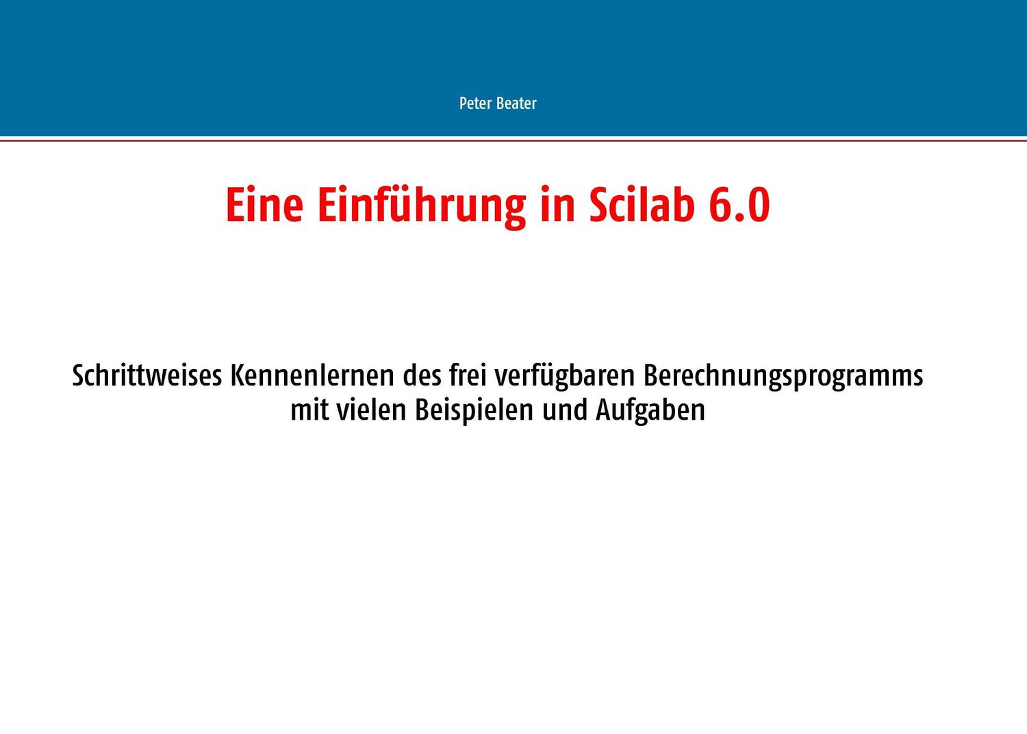 Cover: 9783743172975 | Eine Einführung in Scilab 6.0 | Peter Beater | Taschenbuch