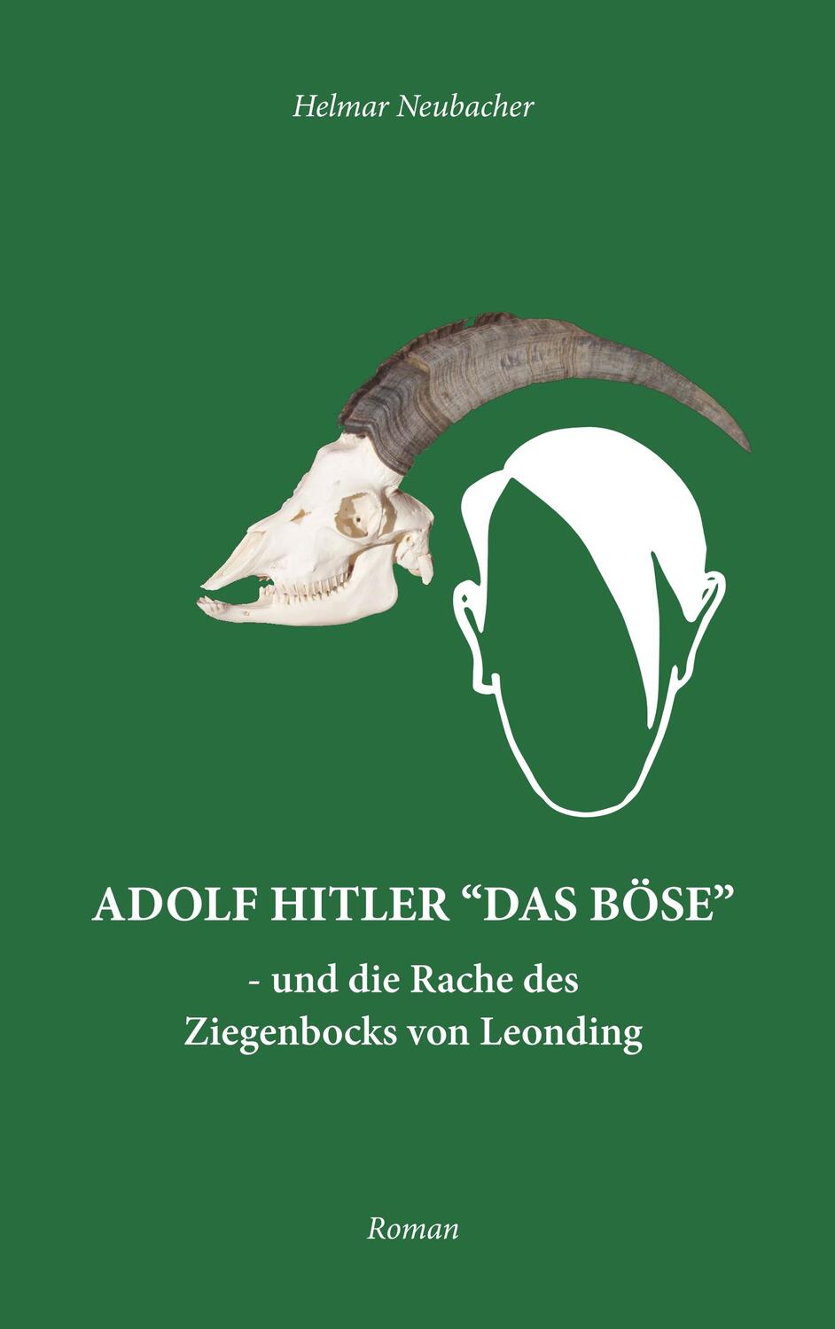 Cover: 9783844889772 | Adolf Hitler "Das Böse" | und die Rache des Ziegenbocks von Leonding