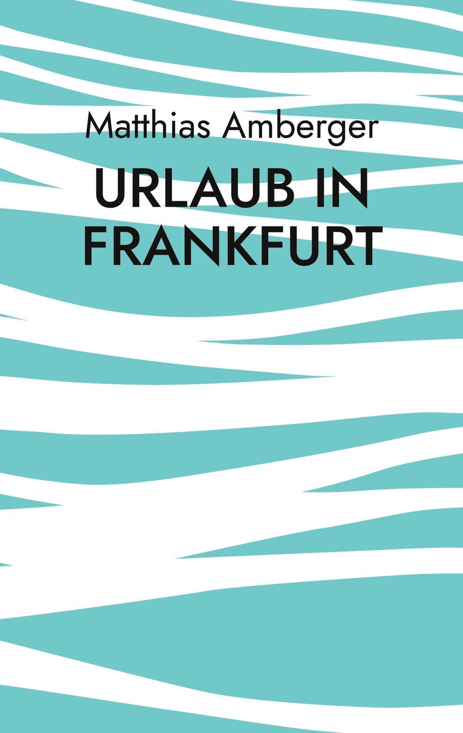 Cover: 9783748117391 | Urlaub in Frankfurt | Matthias Amberger | Taschenbuch | Paperback