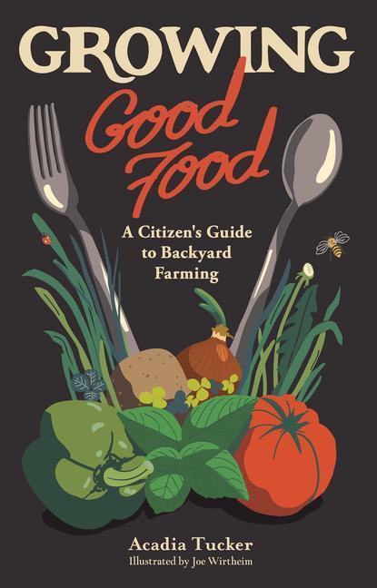 Cover: 9780998862330 | Growing Good Food | A Citizen's Guide to Backyard Farming | Tucker