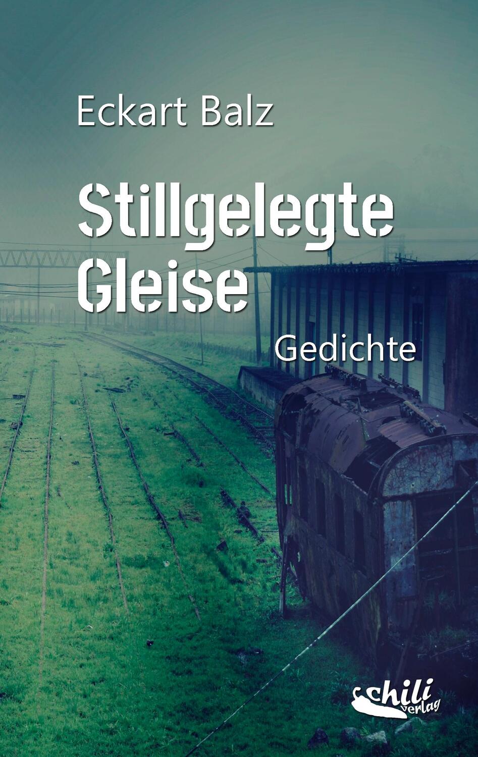 Cover: 9783943292756 | Stillgelegte Gleise | Gedichte | Balz Eckart | Taschenbuch