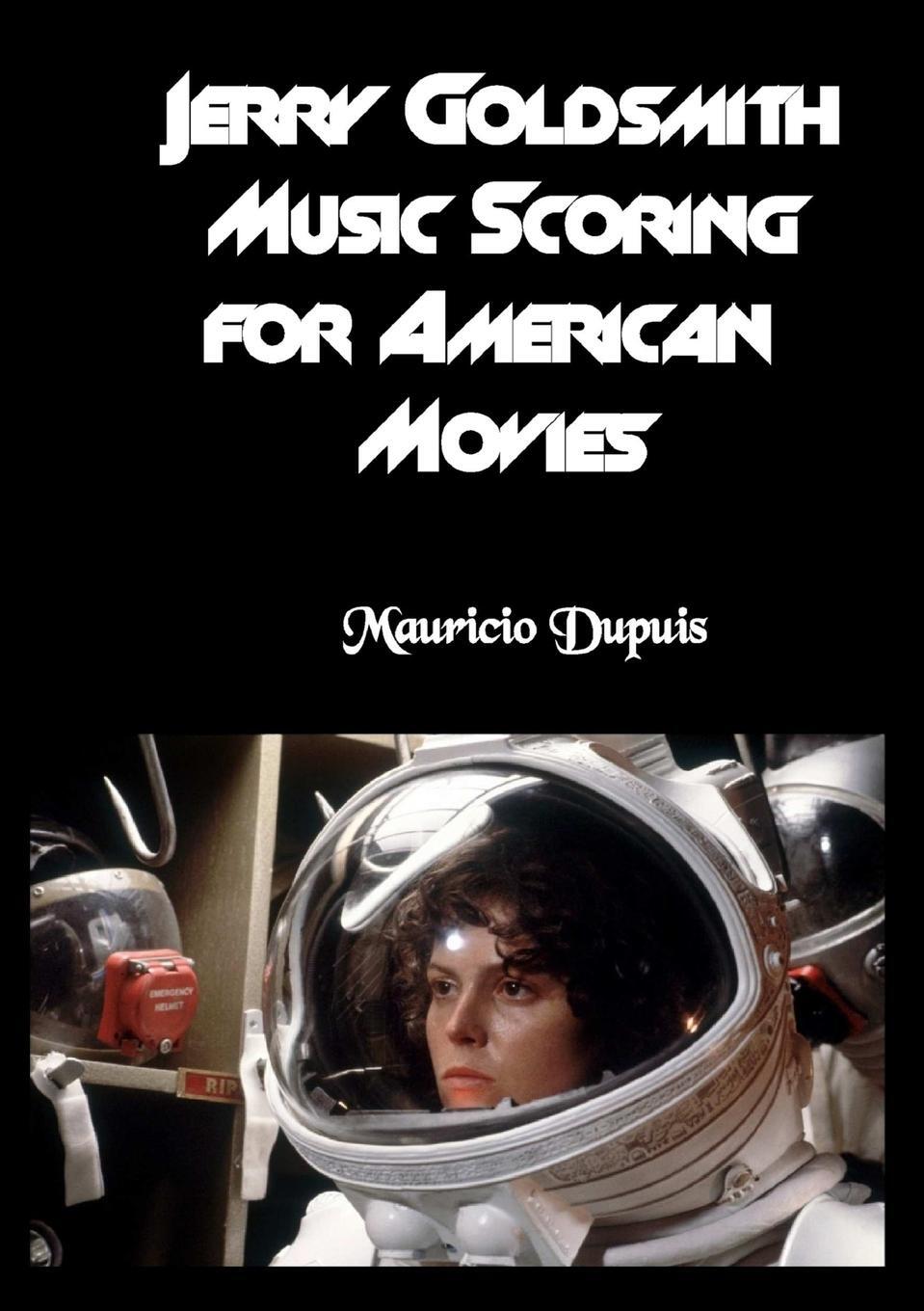 Cover: 9788890977350 | Jerry Goldsmith - Music Scoring for American Movies | Mauricio Dupuis