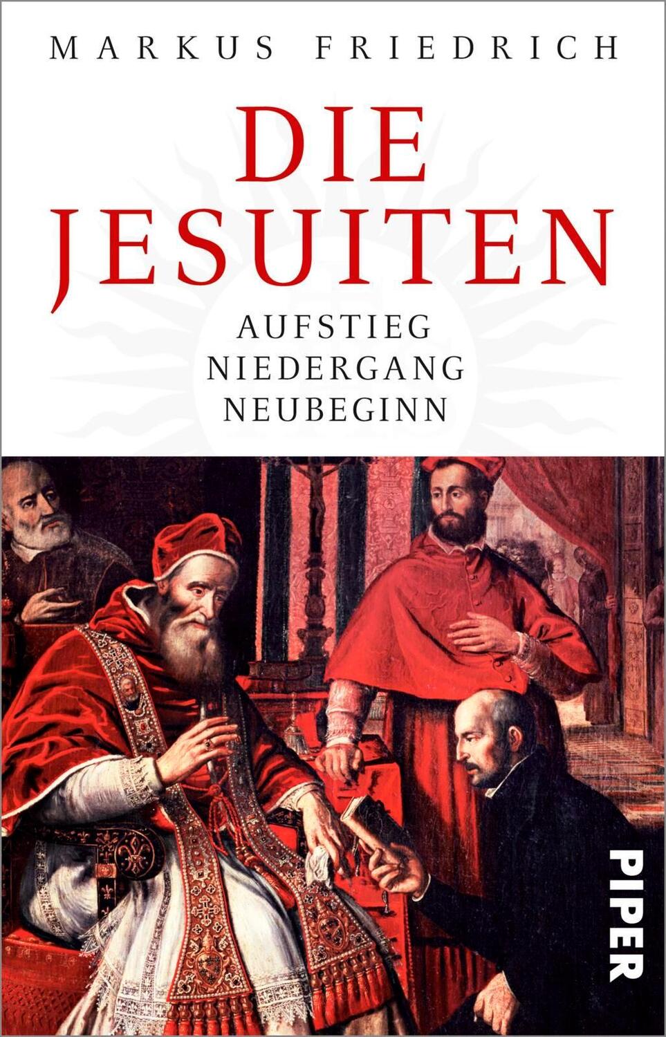Cover: 9783492312820 | Die Jesuiten | Aufstieg, Niedergang, Neubeginn | Markus Friedrich