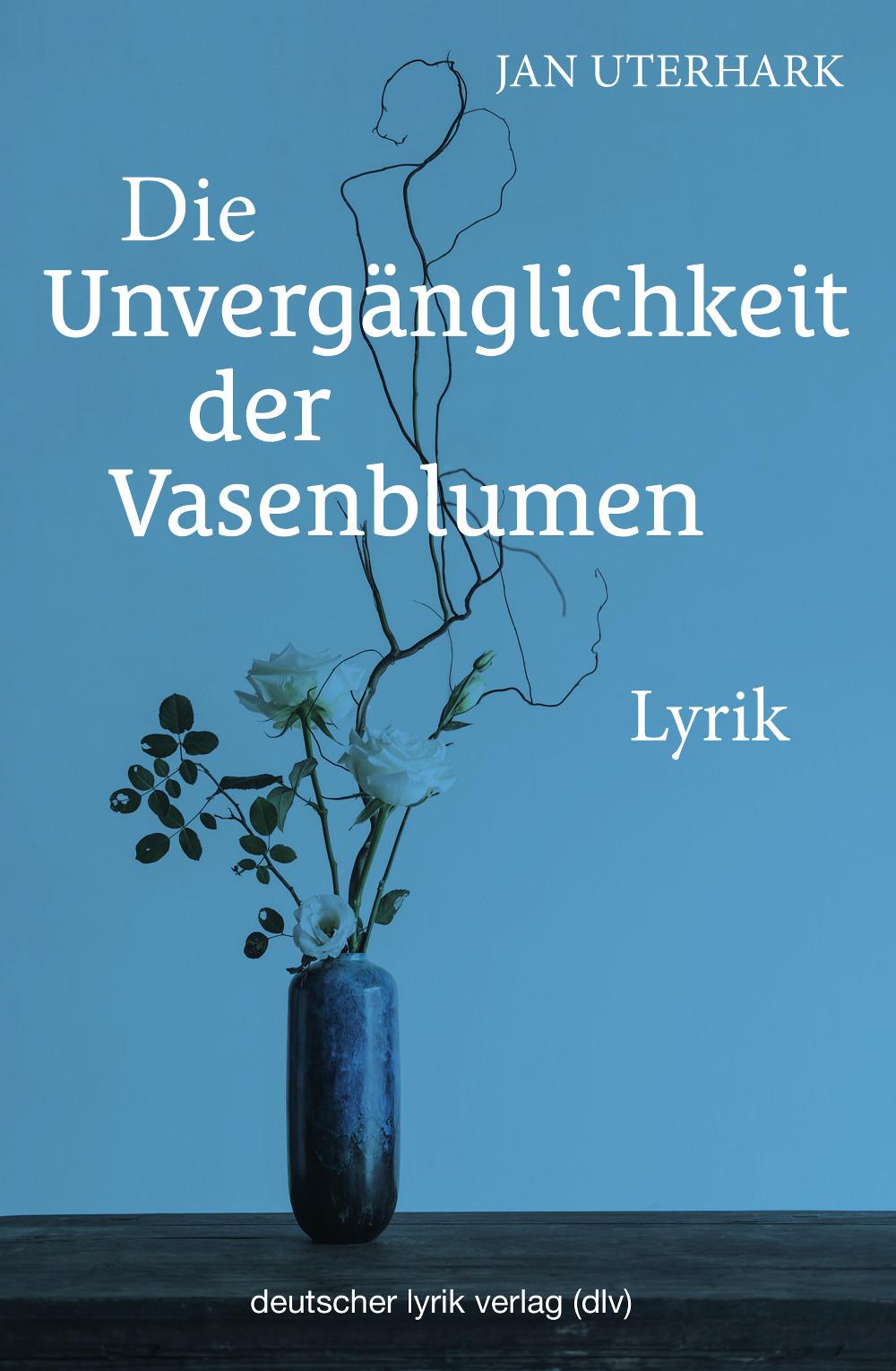 Cover: 9783842249714 | Die Unvergänglichkeit der Vasenblumen | Lyrik | Jan Uterhark | Buch