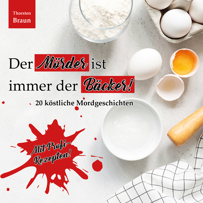 Cover: 9783956317804 | Der Mörder ist immer der BÄCKER! | 20 köstliche Mordgeschichten | Buch