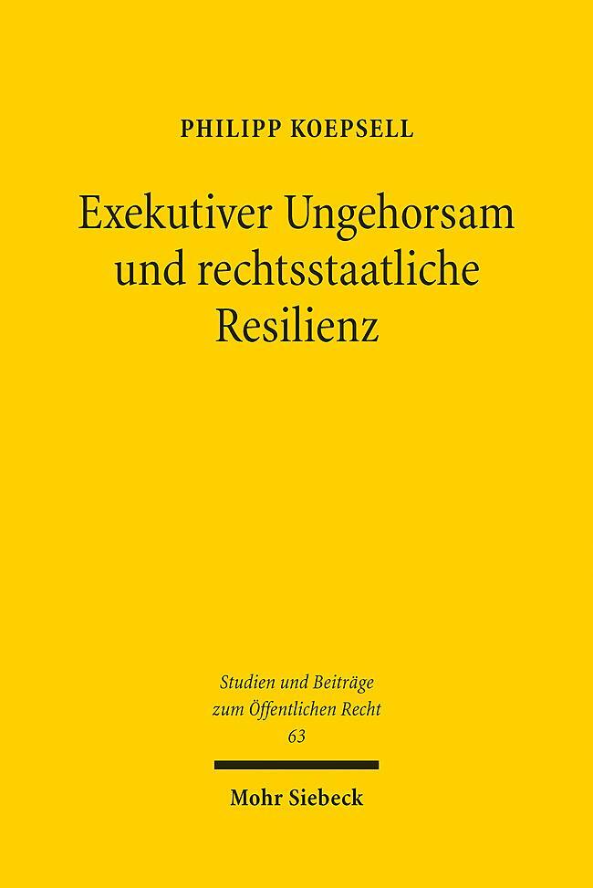 Cover: 9783161626821 | Exekutiver Ungehorsam und rechtsstaatliche Resilienz | Koepsell | Buch