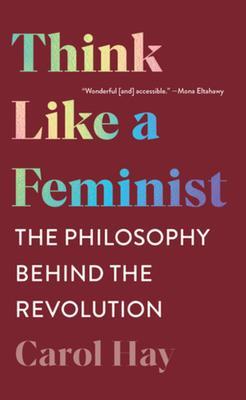 Cover: 9781324020271 | Think Like a Feminist: The Philosophy Behind the Revolution | Hay