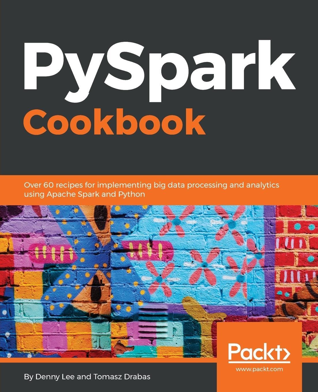 Cover: 9781788835367 | PySpark Cookbook | Tomasz Drabas (u. a.) | Taschenbuch | Paperback