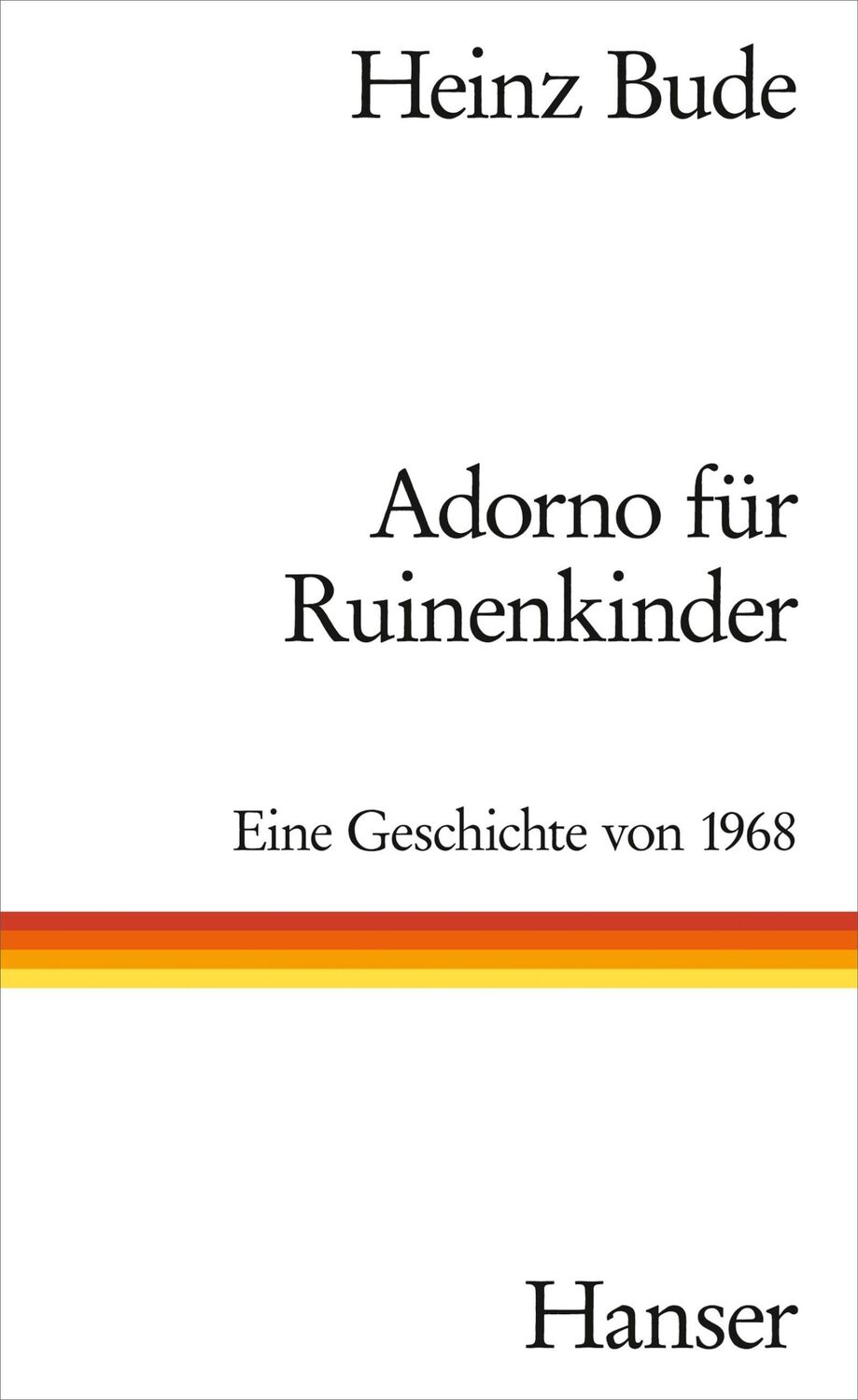 Cover: 9783446259157 | Adorno für Ruinenkinder | Eine Geschichte von 1968 | Heinz Bude | Buch