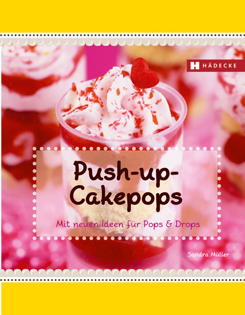 Cover: 9783775006422 | Push-up-Cakepops | mit neuen Ideen für Pops & Drops | Sandra Müller