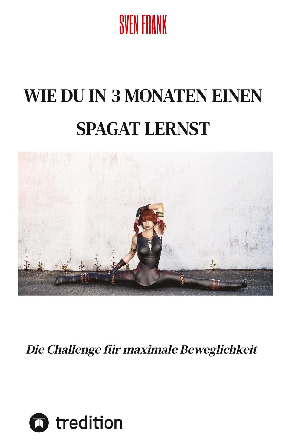 Cover: 9783384045416 | Wie du in 3 Monaten einen Spagat lernst | Sven Frank | Buch | 76 S.