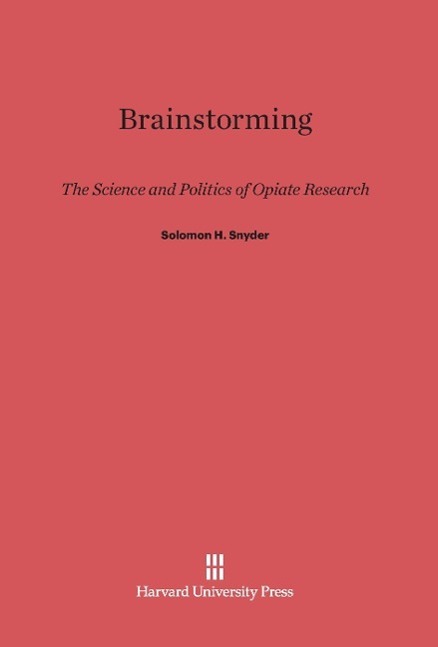 Cover: 9780674366008 | Brainstorming | The Science and Politics of Opiate Research | Snyder