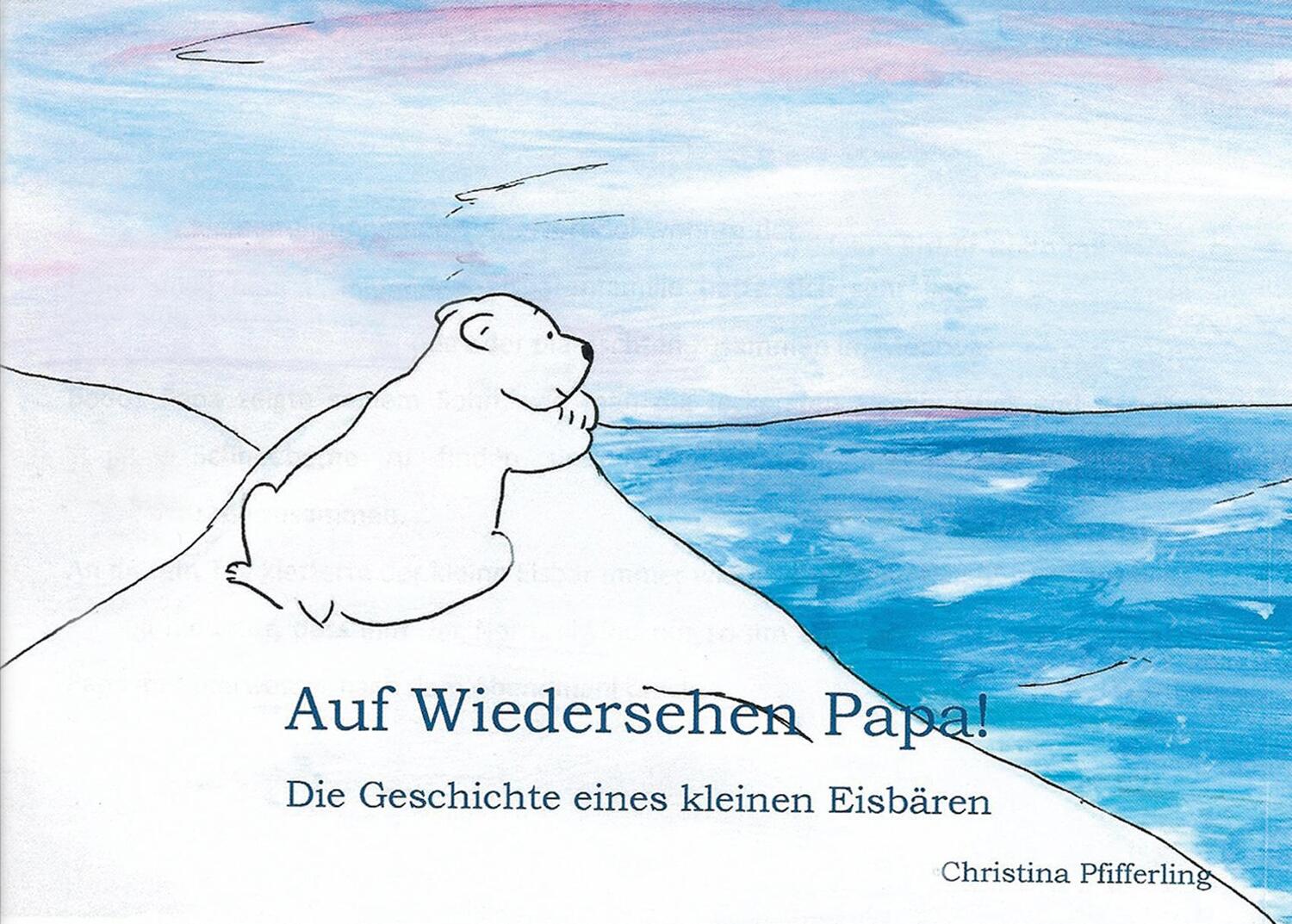 Cover: 9783946527206 | Auf Wiedersehen Papa! | Die Geschichte des Eisbären Bodo | Pfifferling