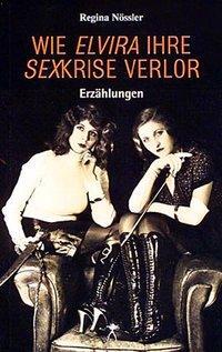 Cover: 9783887691011 | Wie Elvira ihre Sexkrise verlor | Erotische Erzählungen | Nössler
