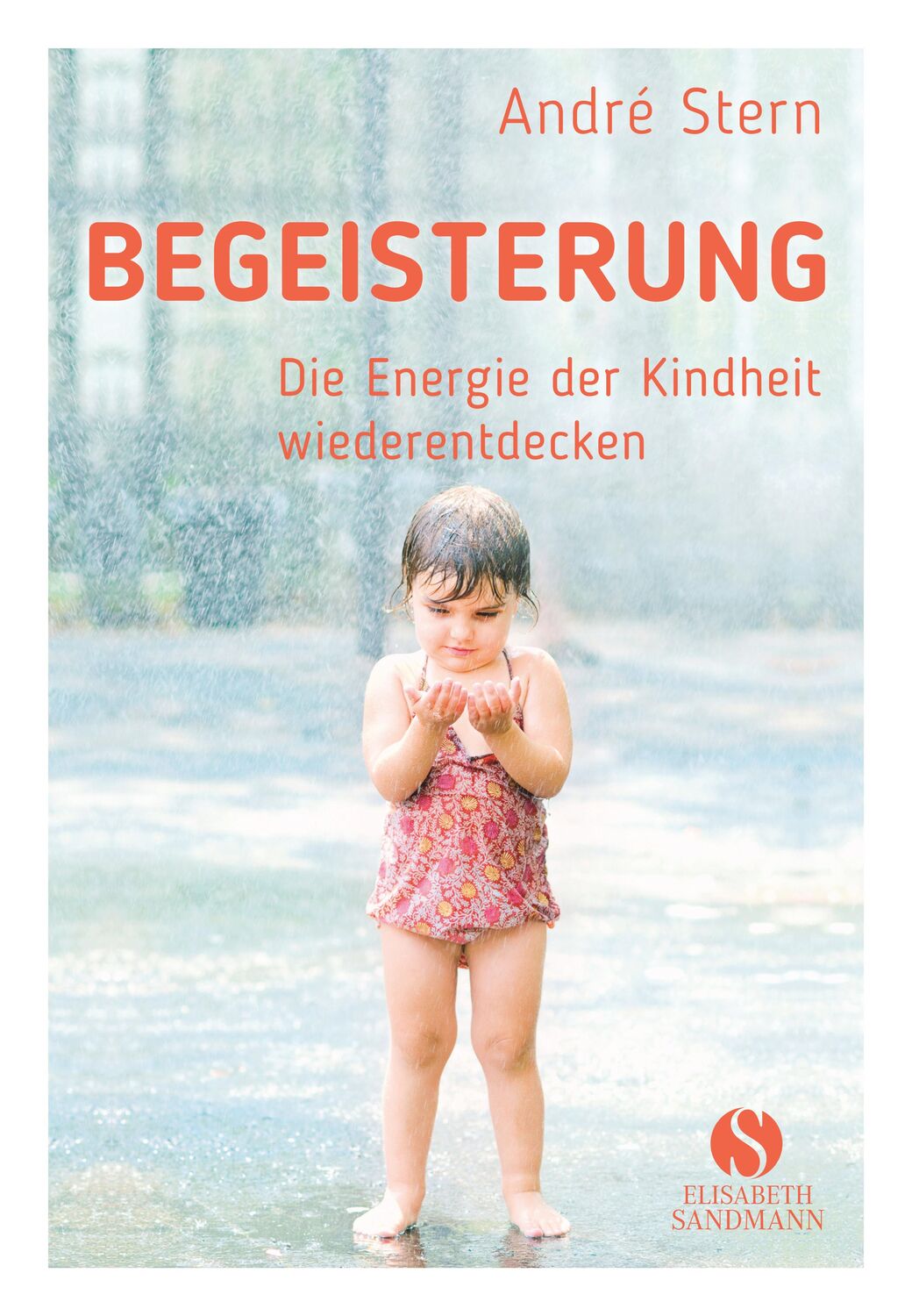 Cover: 9783945543597 | Begeisterung | Die Energie der Kindheit wiederfinden | André Stern