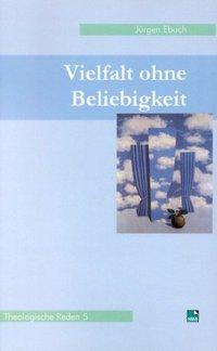 Cover: 9783925895760 | Vielfalt ohne Beliebigkeit | Theologische Reden Band 5 | Jürgen Ebach