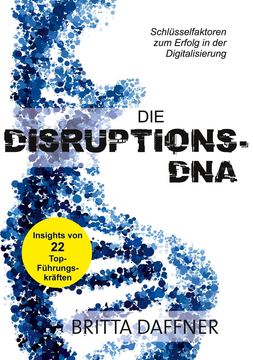Cover: 9783752688351 | Die Disruptions-DNA | Britta Daffner | Taschenbuch | Books on Demand