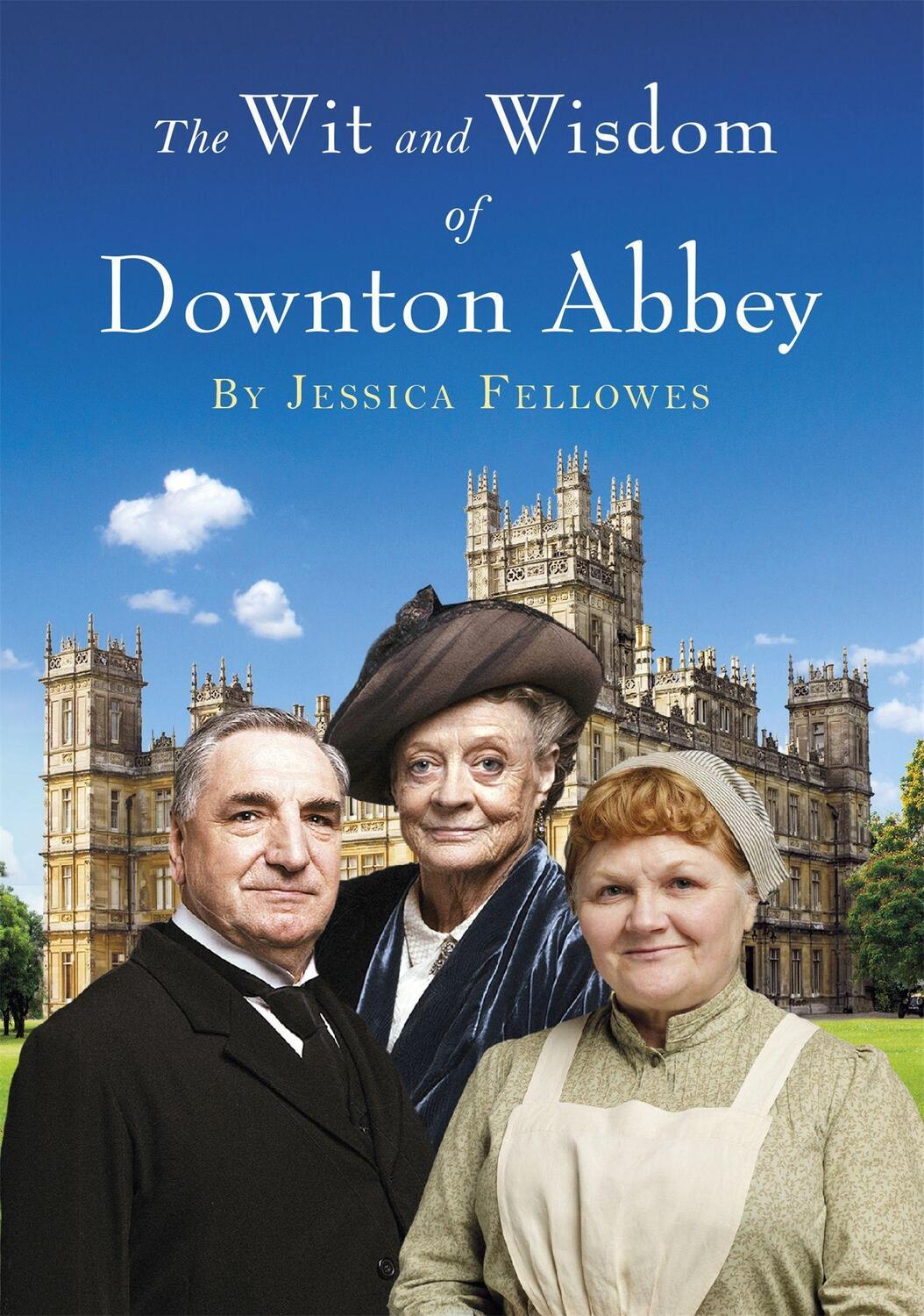Cover: 9781472229700 | The Wit and Wisdom of Downton Abbey | Jessica Fellowes | Buch | 2015