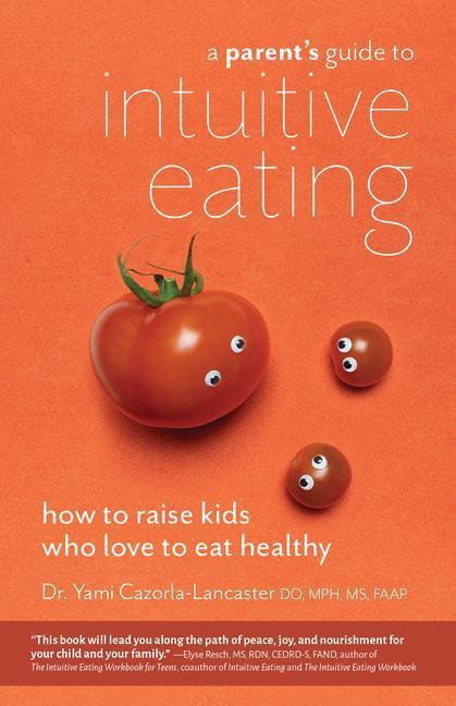 Cover: 9781612439334 | A Parent's Guide To Intuitive Eating | Yami Cazorla-Lancaster | Buch