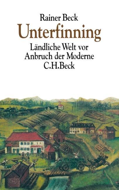 Cover: 9783406520273 | Unterfinning | Ländliche Welt vor Anbruch der Moderne | Rainer Beck