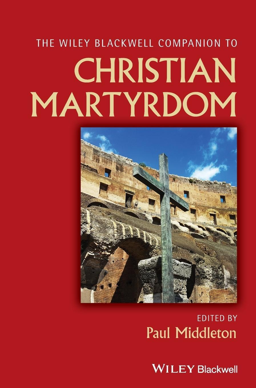 Cover: 9781119099826 | The Wiley Blackwell Companion to Christian Martyrdom | Paul Middleton