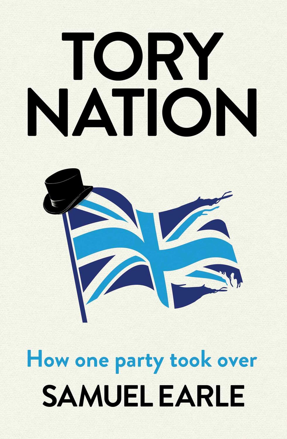 Cover: 9781398518513 | Tory Nation | How one party took over | Samuel Earle | Buch | Englisch