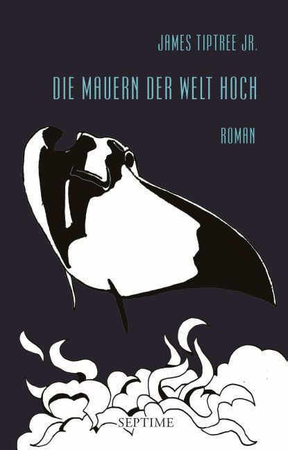 Cover: 9783902711465 | Die Mauern der Welt hoch | Roman | James Tiptree | Buch | 499 S.