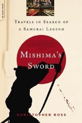 Cover: 9780306815683 | Mishima's Sword | Travels in Search of a Samurai Legend | Ross | Buch