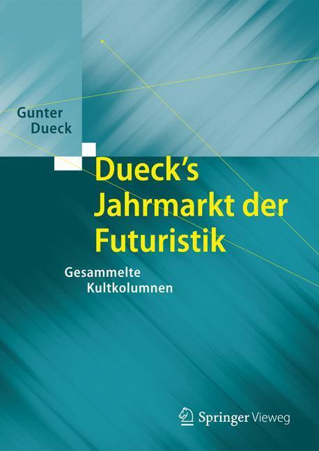 Cover: 9783642553707 | Dueck's Jahrmarkt der Futuristik | Gesammelte Kultkolumnen | Dueck