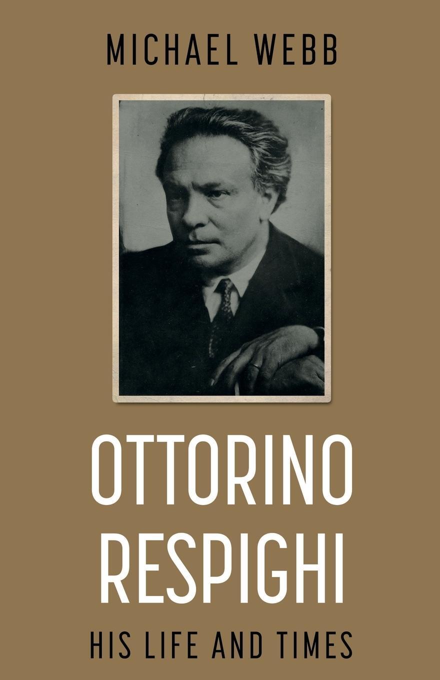 Cover: 9781789018950 | Ottorino Respighi: His Life and Times | Michael Webb | Taschenbuch