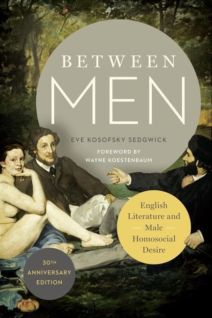 Cover: 9780231176293 | Between Men | English Literature and Male Homosocial Desire | Sedgwick