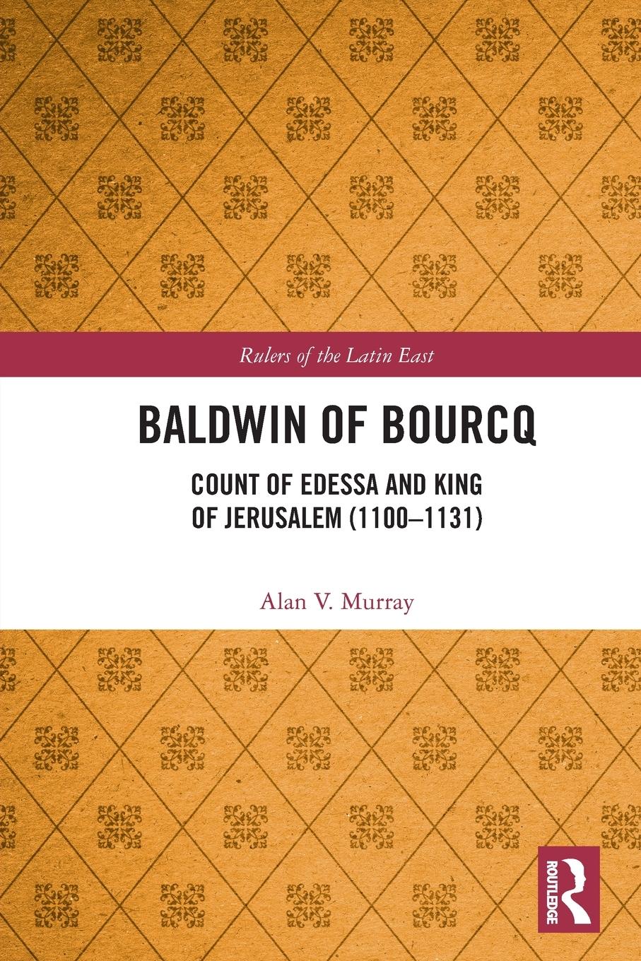 Cover: 9780367545314 | Baldwin of Bourcq | Count of Edessa and King of Jerusalem (1100-1131)