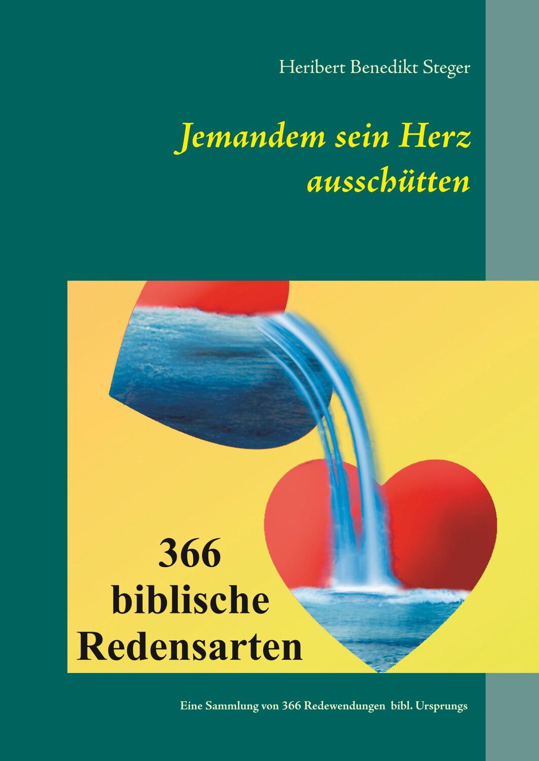 Cover: 9783746074504 | Jemandem sein Herz ausschütten | 366 biblische Redensarten | Steger