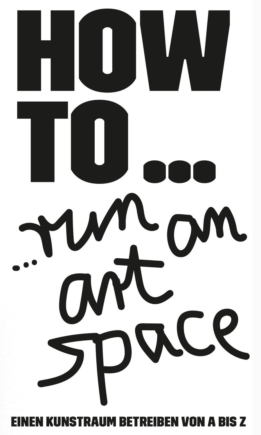 Cover: 9783946770732 | HOW TO... run an art space | Einen Kunstraum betreiben von A bis Z