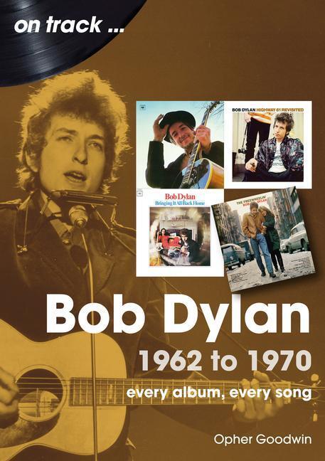 Cover: 9781789522754 | Bob Dylan 1962 to 1970 On Track | On Track | Opher Goodwin | Buch