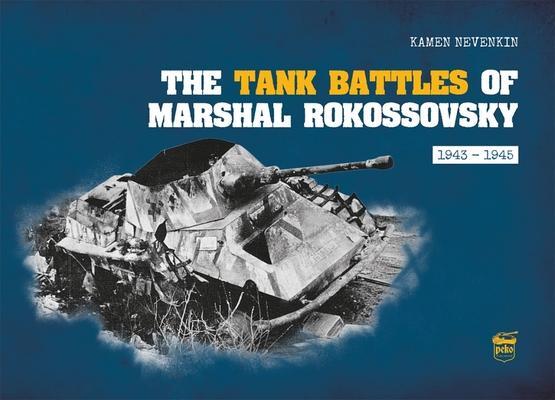 Cover: 9786155583667 | The Tank Battles of Marshal Rokossovsky | 1943-1945 | Kamen Nevenkin
