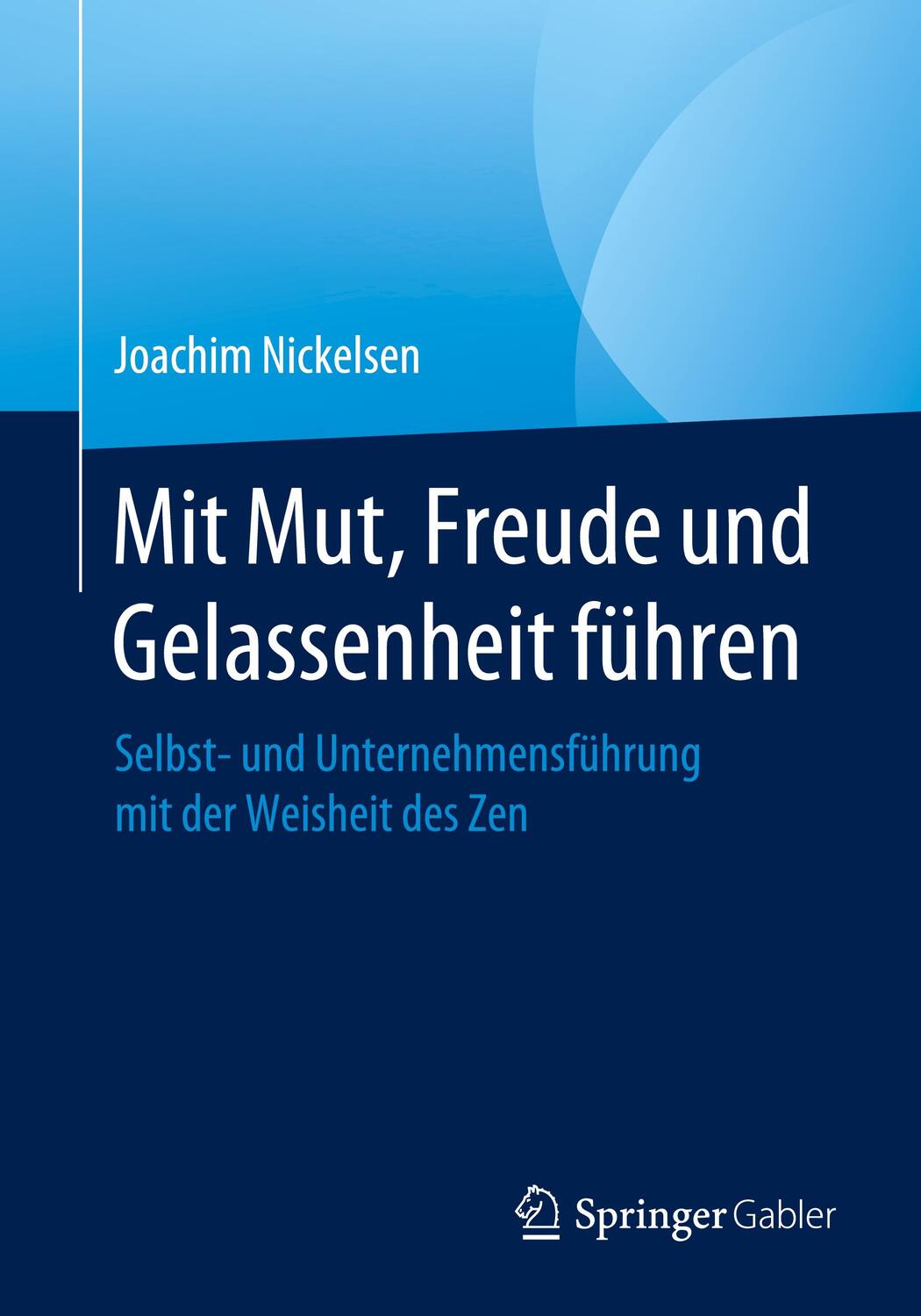 Cover: 9783662620731 | Mit Mut, Freude und Gelassenheit führen | Joachim Nickelsen | Buch