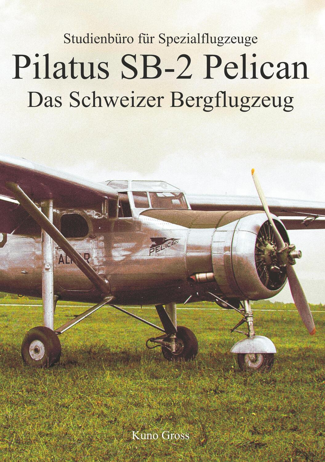 Cover: 9783749436408 | Pilatus SB-2 Pelican | Das Schweizer Bergflugzeug | Kuno Gross | Buch